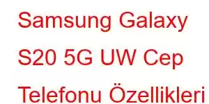 Samsung Galaxy S20 5G UW Cep Telefonu Özellikleri