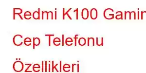 Redmi K100 Gaming Cep Telefonu Özellikleri