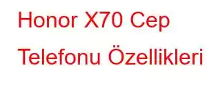 Honor X70 Cep Telefonu Özellikleri