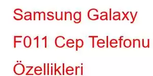 Samsung Galaxy F011 Cep Telefonu Özellikleri