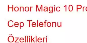 Honor Magic 10 Pro Cep Telefonu Özellikleri