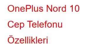 OnePlus Nord 10 Cep Telefonu Özellikleri