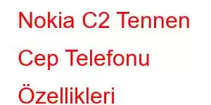 Nokia C2 Tennen Cep Telefonu Özellikleri