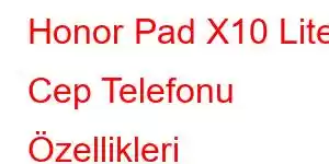 Honor Pad X10 Lite Cep Telefonu Özellikleri