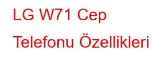 LG W71 Cep Telefonu Özellikleri