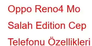 Oppo Reno4 Mo Salah Edition Cep Telefonu Özellikleri