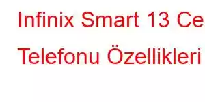 Infinix Smart 13 Cep Telefonu Özellikleri