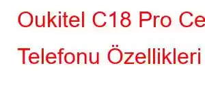 Oukitel C18 Pro Cep Telefonu Özellikleri