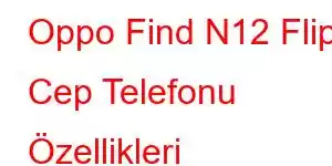 Oppo Find N12 Flip Cep Telefonu Özellikleri