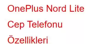 OnePlus Nord Lite Cep Telefonu Özellikleri