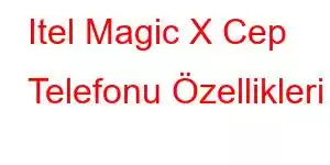 Itel Magic X Cep Telefonu Özellikleri