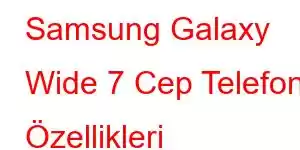 Samsung Galaxy Wide 7 Cep Telefonu Özellikleri