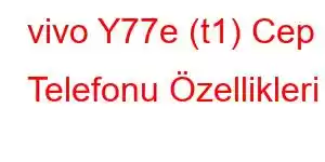 vivo Y77e (t1) Cep Telefonu Özellikleri