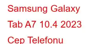 Samsung Galaxy Tab A7 10.4 2023 Cep Telefonu Özellikleri