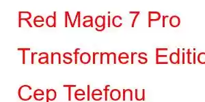 Red Magic 7 Pro Transformers Edition Cep Telefonu Özellikleri