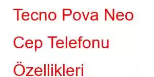 Tecno Pova Neo Cep Telefonu Özellikleri