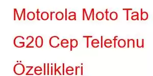 Motorola Moto Tab G20 Cep Telefonu Özellikleri