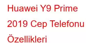 Huawei Y9 Prime 2019 Cep Telefonu Özellikleri