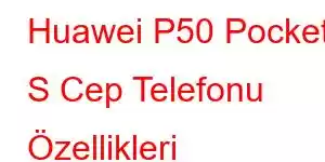 Huawei P50 Pocket S Cep Telefonu Özellikleri