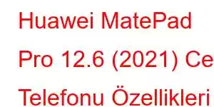 Huawei MatePad Pro 12.6 (2021) Cep Telefonu Özellikleri