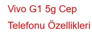 Vivo G1 5g Cep Telefonu Özellikleri