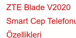 ZTE Blade V2020 Smart Cep Telefonu Özellikleri