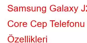 Samsung Galaxy J2 Core Cep Telefonu Özellikleri