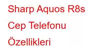 Sharp Aquos R8s Cep Telefonu Özellikleri