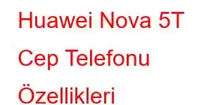 Huawei Nova 5T Cep Telefonu Özellikleri