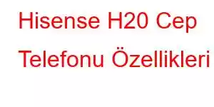 Hisense H20 Cep Telefonu Özellikleri