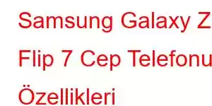 Samsung Galaxy Z Flip 7 Cep Telefonu Özellikleri