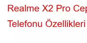 Realme X2 Pro Cep Telefonu Özellikleri