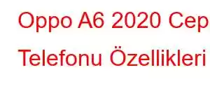 Oppo A6 2020 Cep Telefonu Özellikleri