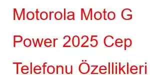 Motorola Moto G Power 2025 Cep Telefonu Özellikleri