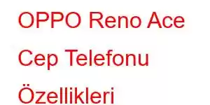 OPPO Reno Ace Cep Telefonu Özellikleri