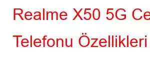 Realme X50 5G Cep Telefonu Özellikleri