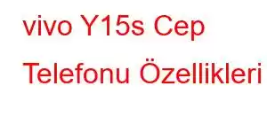 vivo Y15s Cep Telefonu Özellikleri