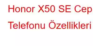 Honor X50 SE Cep Telefonu Özellikleri