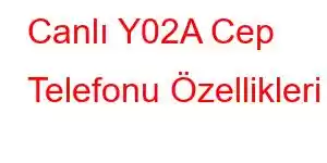 Canlı Y02A Cep Telefonu Özellikleri