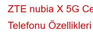 ZTE nubia X 5G Cep Telefonu Özellikleri