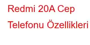 Redmi 20A Cep Telefonu Özellikleri