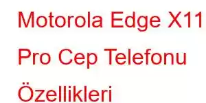 Motorola Edge X110 Pro Cep Telefonu Özellikleri