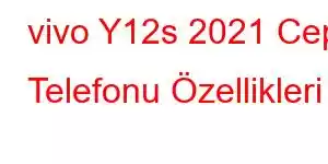 vivo Y12s 2021 Cep Telefonu Özellikleri