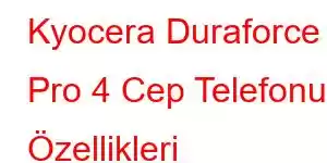 Kyocera Duraforce Pro 4 Cep Telefonu Özellikleri