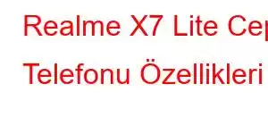 Realme X7 Lite Cep Telefonu Özellikleri