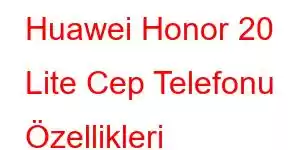 Huawei Honor 20 Lite Cep Telefonu Özellikleri