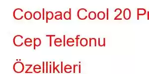 Coolpad Cool 20 Pro Cep Telefonu Özellikleri