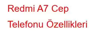 Redmi A7 Cep Telefonu Özellikleri