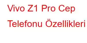 Vivo Z1 Pro Cep Telefonu Özellikleri