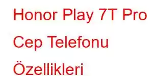 Honor Play 7T Pro Cep Telefonu Özellikleri